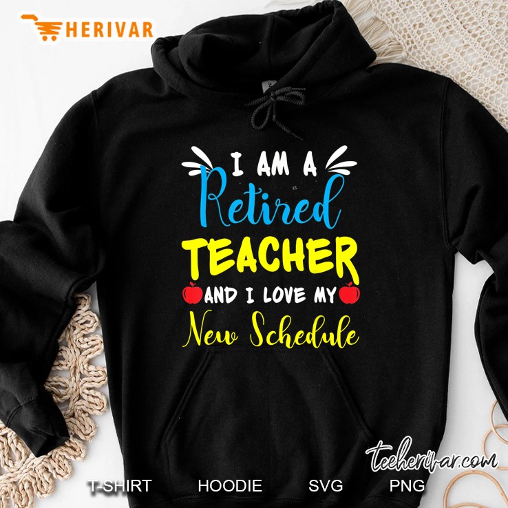 I Am A Retired Teacher And I Love My New Schedule Version2 Hoodie