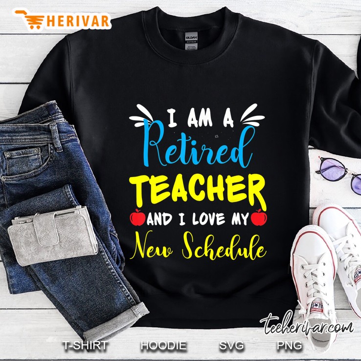 I Am A Retired Teacher And I Love My New Schedule Version2 Sweatshirt