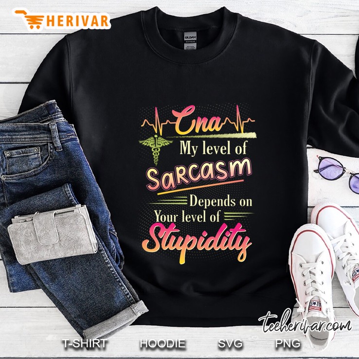 CNA My Level Of Sarcasm Depends On Your Level Of Stupidity Sweatshirt