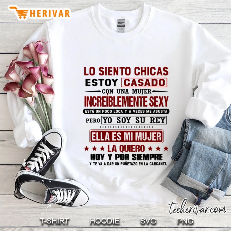 Lo Siento Chicas Estoy Casado Con Una Mujer Increiblemente Sexy Sweatshirt