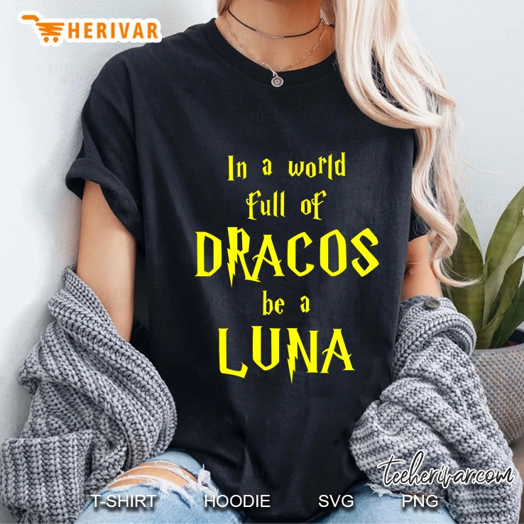 In A World Full Of Dracos Be A Luna Ladies Tee