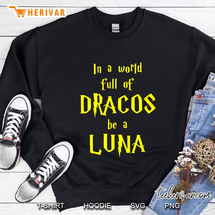 In A World Full Of Dracos Be A Luna Sweatshirt