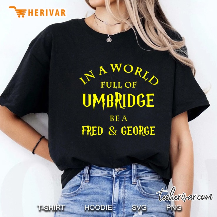 In A World Full Of Umbridge Be A Fred & George Black Version Ladies Tee