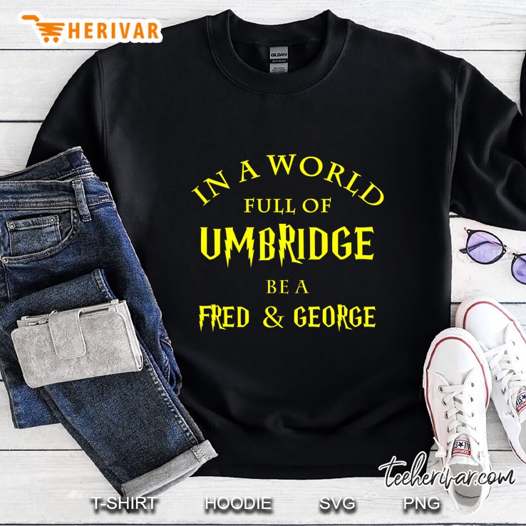 In A World Full Of Umbridge Be A Fred & George Black Version Sweatshirt