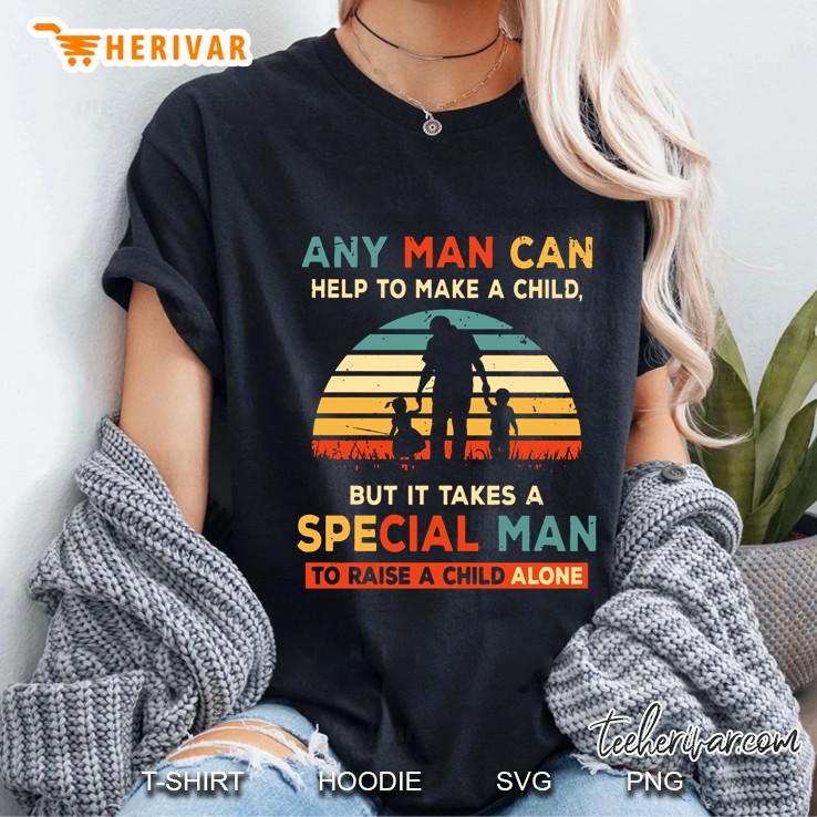 Any Man Can Help To Make A Child But It Takes A Special Man To Raise A Child Alone Vintage Version Ladies Tee