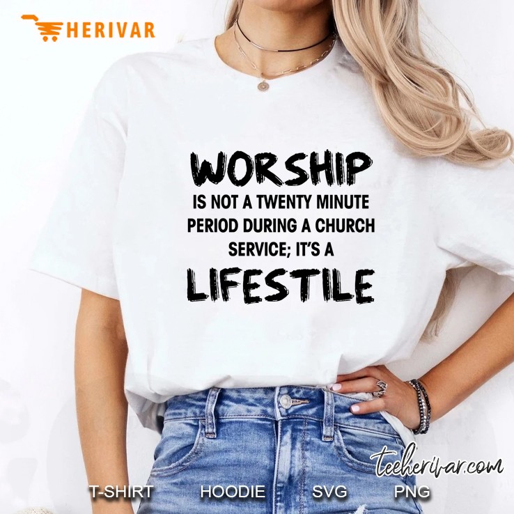 Worship Is Not A Twenty Minute Period During A Church Service It