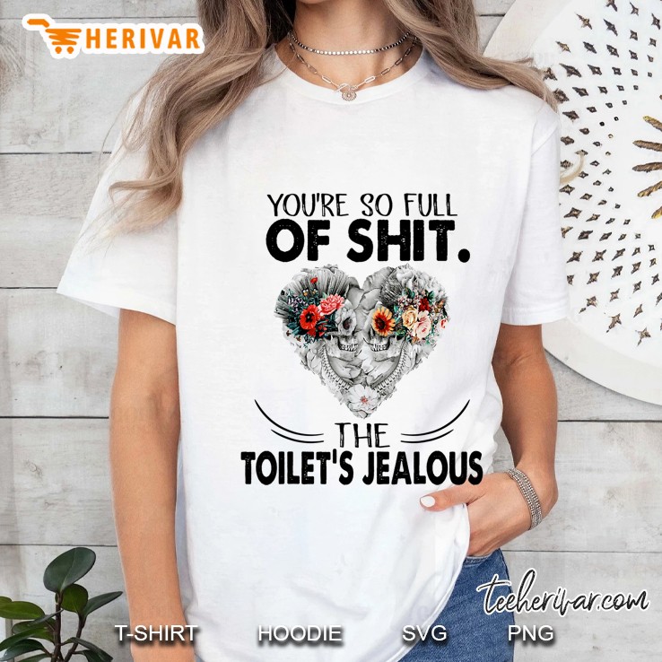 You’re So Full Of Shit The Toilet’s Jealous Floral Skull Version Ladies Tee
