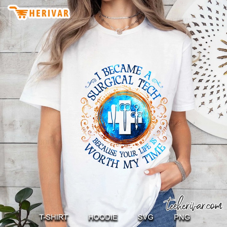 I Became A Surgical Tech Because Your Life Is Worth My Time White Version Ladies Tee