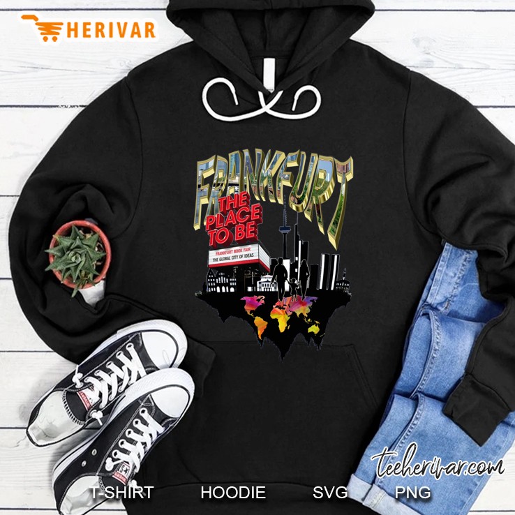 Frankfurt The Place To Be Frankfurt Book Fair The Global City Of Ideas Hoodie