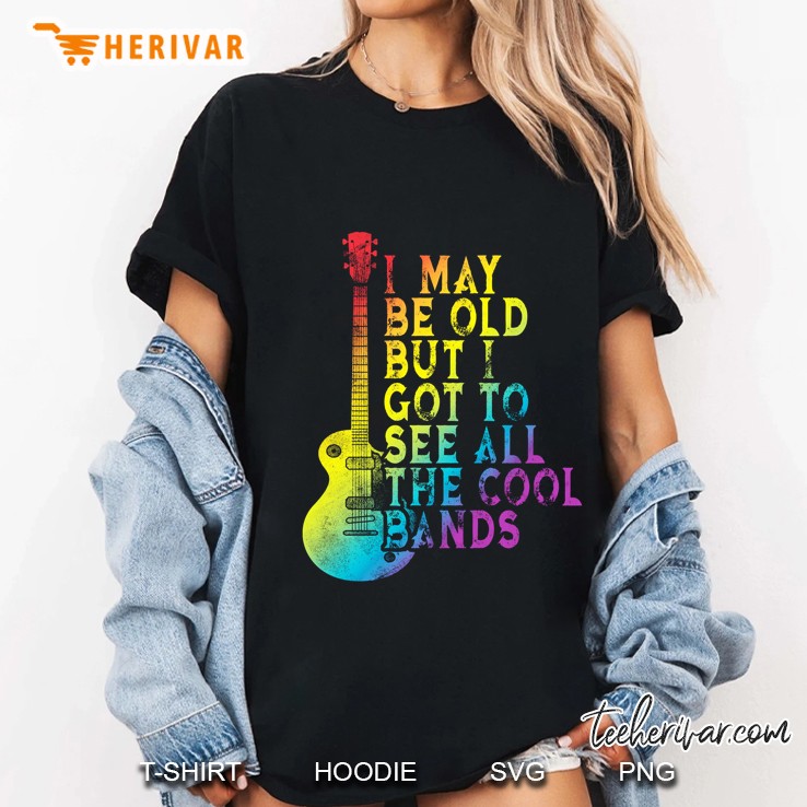I May Be Old But I Got To See All The Cool Bands Guitar Colorful Version Ladies Tee
