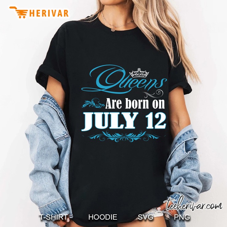 Queens Are Born On July 12 Ladies Tee