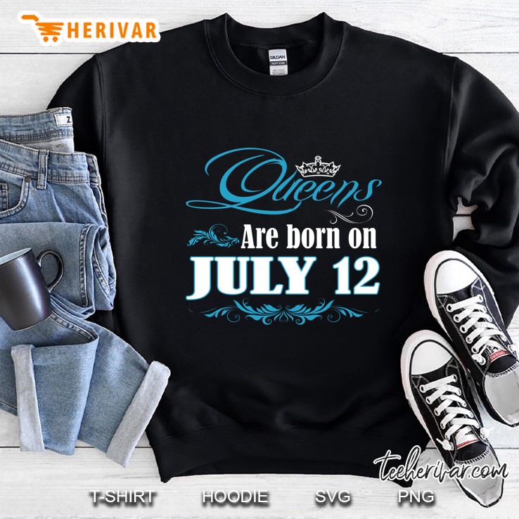 Queens Are Born On July 12 Sweatshirt