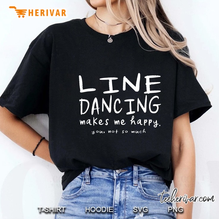 Line Dancing Makes Me Happy You Not So Much Ladies Tee