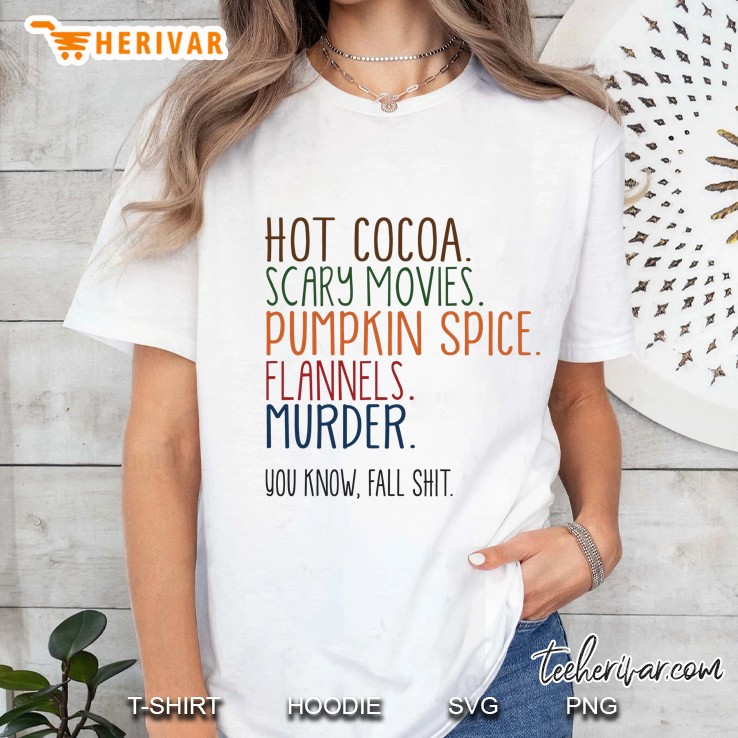 Hot Cocoa Scary Movies Pumpkin Spice Flannels Murder You Know Fall Shit Halloween Ladies Tee