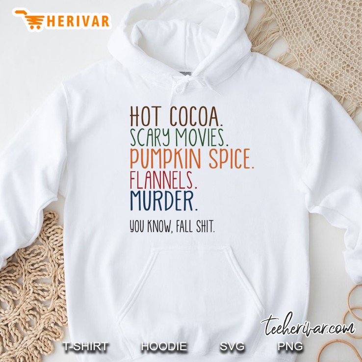 Hot Cocoa Scary Movies Pumpkin Spice Flannels Murder You Know Fall Shit Halloween Hoodie