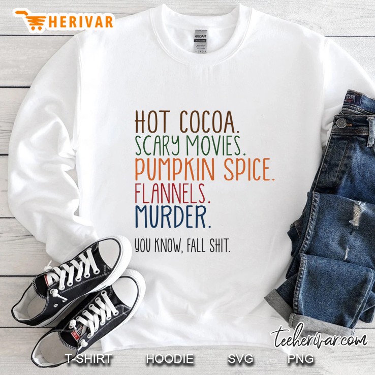 Hot Cocoa Scary Movies Pumpkin Spice Flannels Murder You Know Fall Shit Halloween Sweatshirt