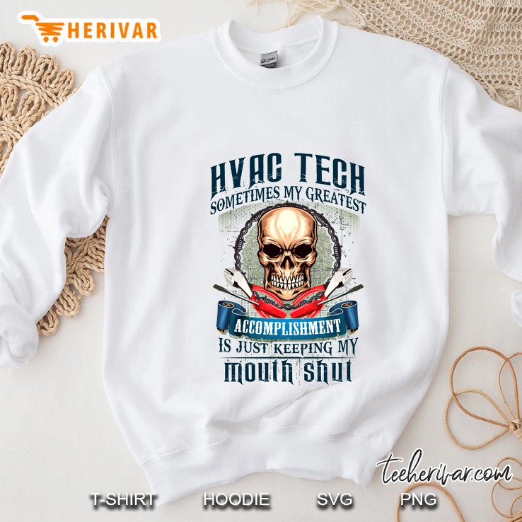 Hvac Tech Sometimes My Greatest Accomplishment Is Just Keeping My Mouth Shut Skull Version Sweatshirt