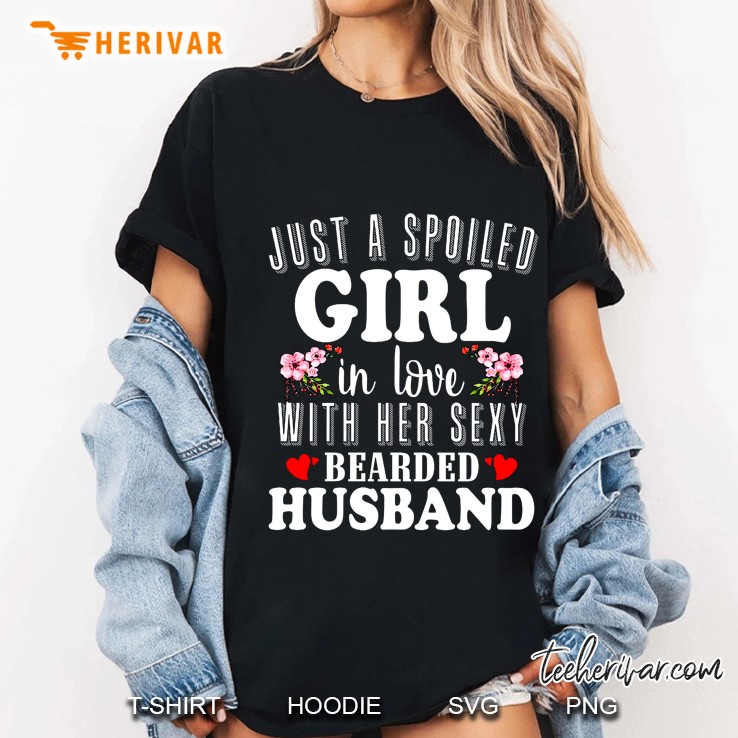 Just A Spoiled Girl In Love With Her Sexy Bearded Husband Ladies Tee