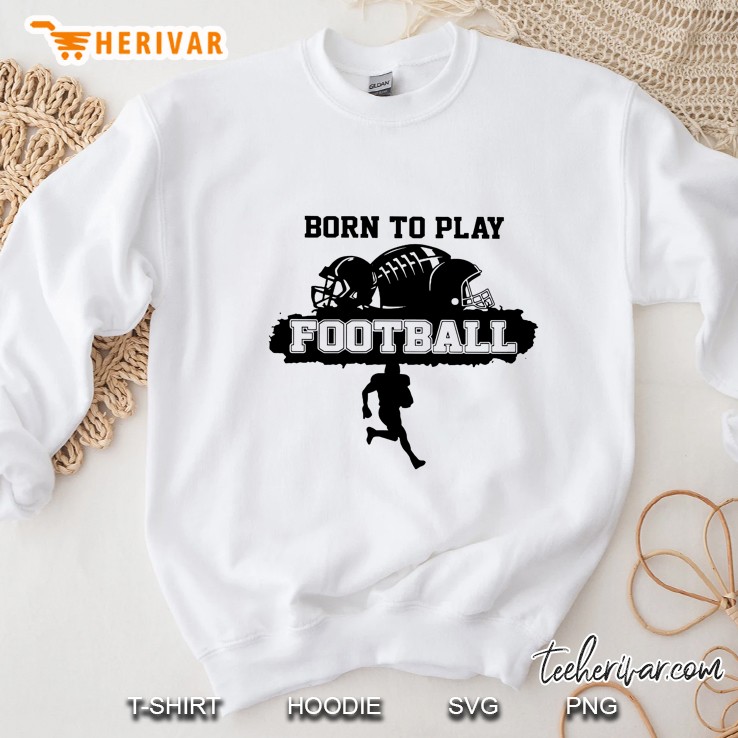 Born To Play Football Sweatshirt