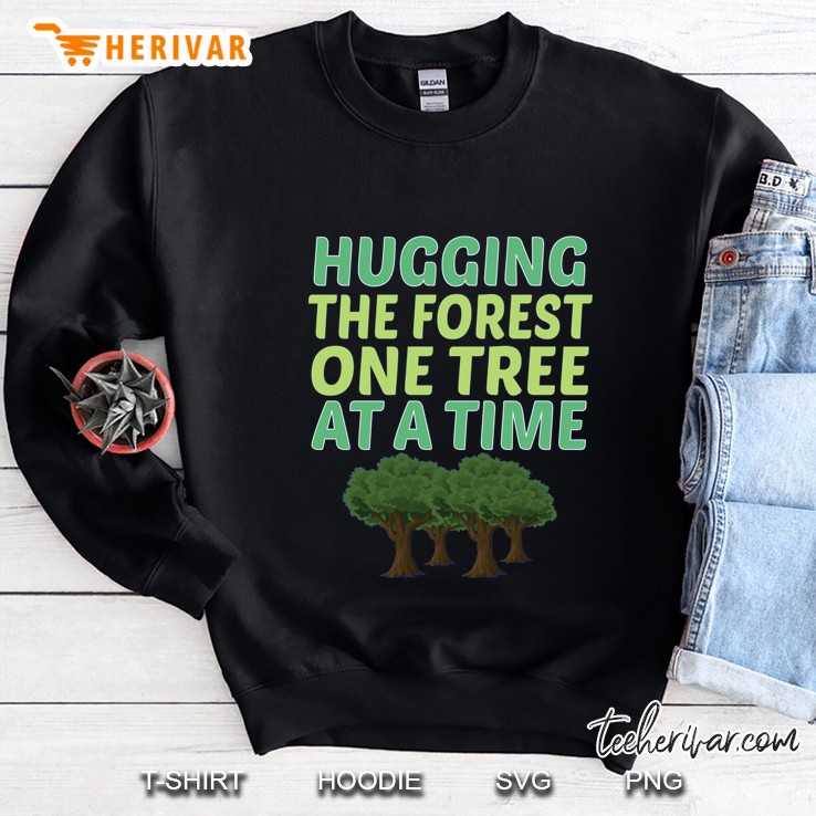 Hugging The Forest One Tree At A Time Sweatshirt