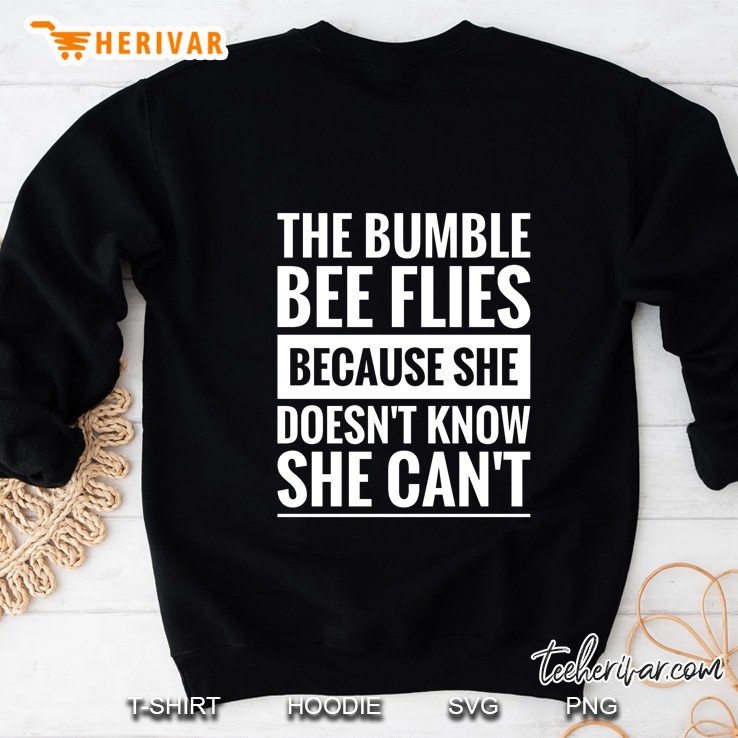 The Bumble Bee Flies Because She Doesn