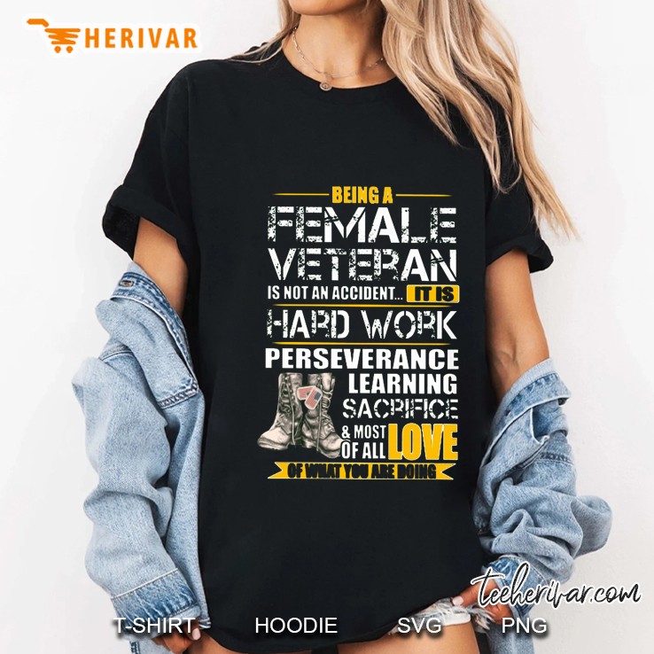 Being A Female Veteran Is Not An Accident It Is Perseverance Hardwork Learning Sacrifice And Most Of All Love Of What You Do Ladies Tee