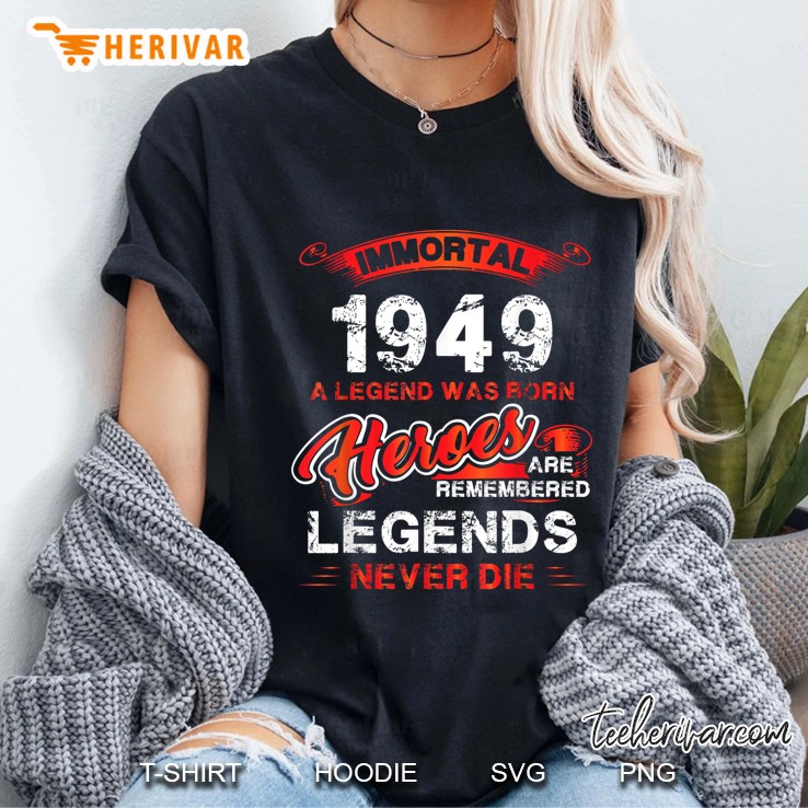 Immortal 1949 A Legend Was Born Heroes Are Remembered Legends Never Die Ladies Tee