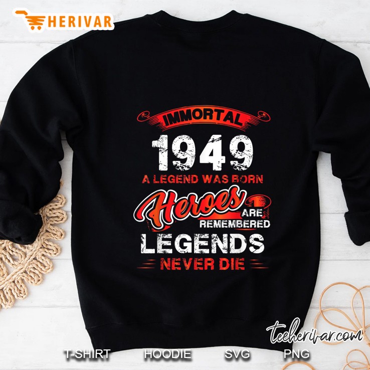 Immortal 1949 A Legend Was Born Heroes Are Remembered Legends Never Die Sweatshirt