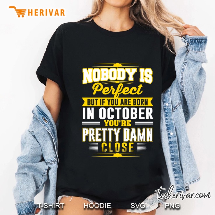 Nobody Is Perfect But If You Are Born In October You