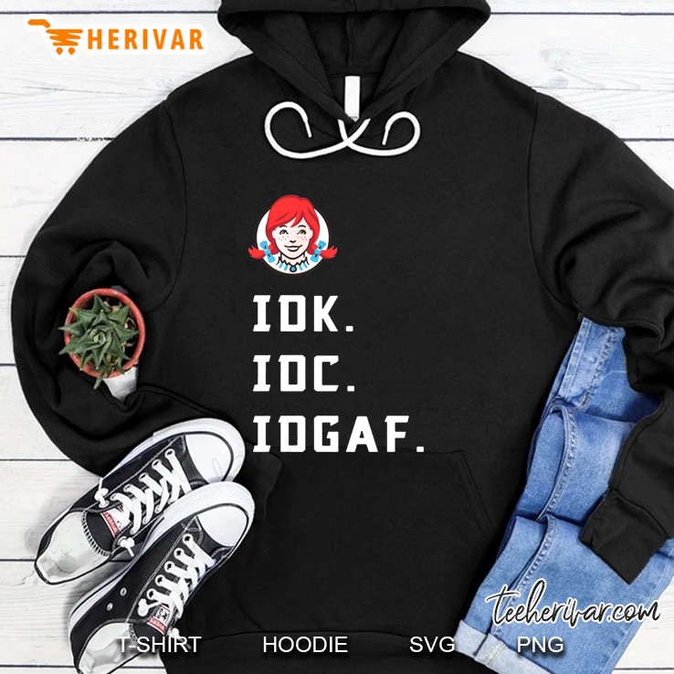 IDK IDC IDGAF I Don’t Know I Don’t Care I Don’t Give A Fuck Wendy