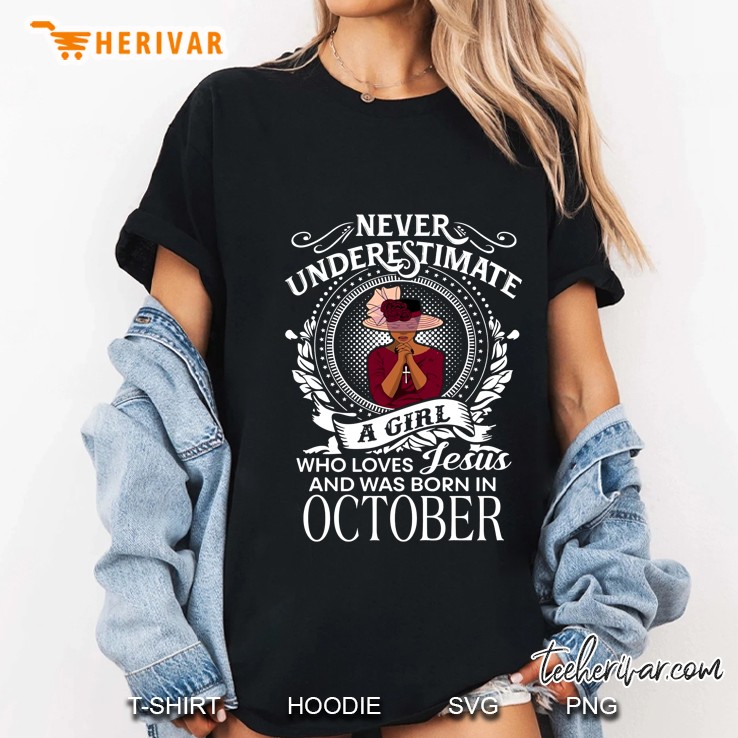 Never Underestimate A Girl Who Loves Jesus And Was Born In October Black Girl Version Ladies Tee