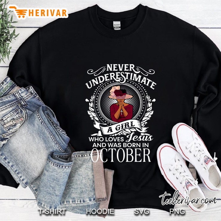 Never Underestimate A Girl Who Loves Jesus And Was Born In October Black Girl Version Sweatshirt