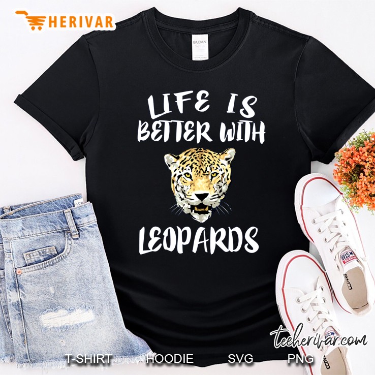 Life Is Better With Leopards Shirt