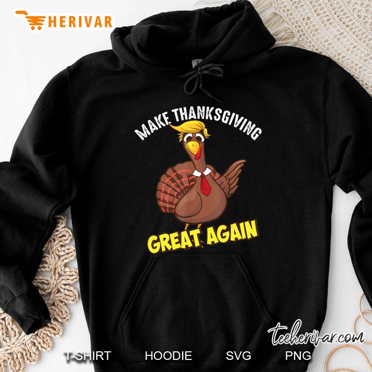 Make Thanksgiving Great Again Turkey Trump Version Hoodie