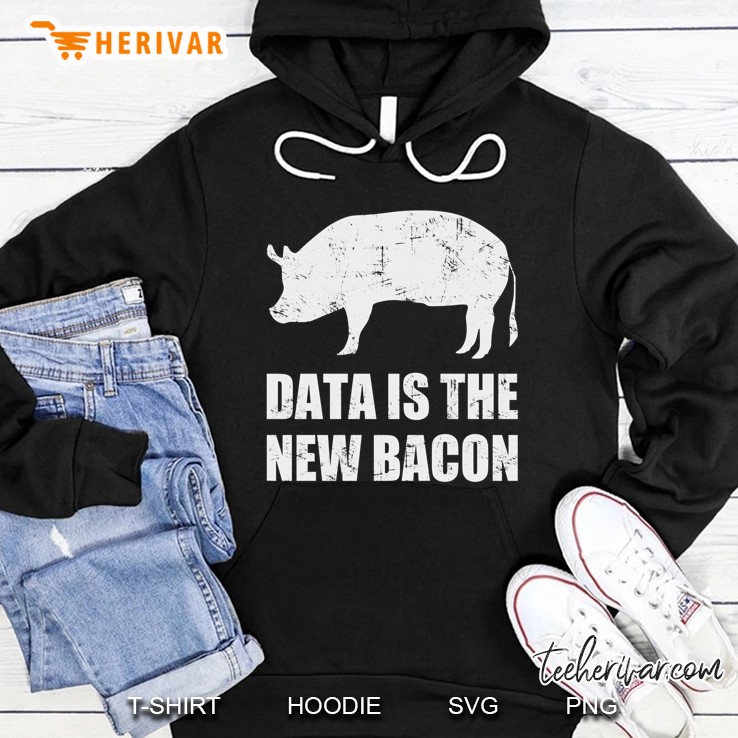 Data Is The New Bacon Hoodie