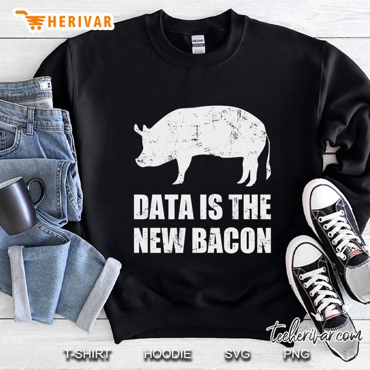 Data Is The New Bacon Sweatshirt