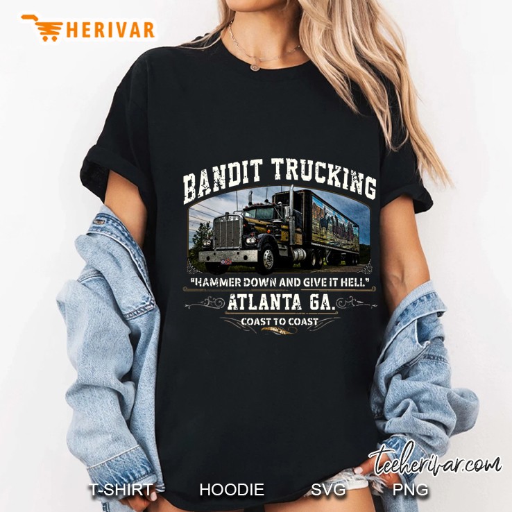 Bandit Trucking Hammer Down And Give It Hell Atlanta Ga Coast To Coast Ladies Tee