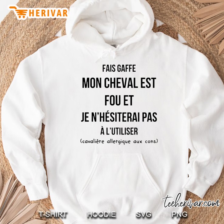 Fais Gaffe Mon Cheval Est Fou Et Je N