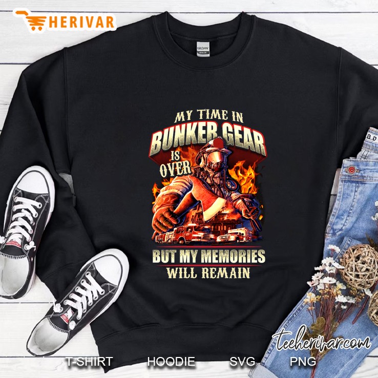 My Time In Bunker Gear Is Over But My Memories Will Remain Firefighter Back Version Sweatshirt