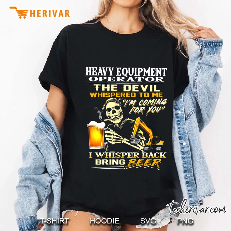 Heavy Equipment Operator The Devil Whispered To Me I