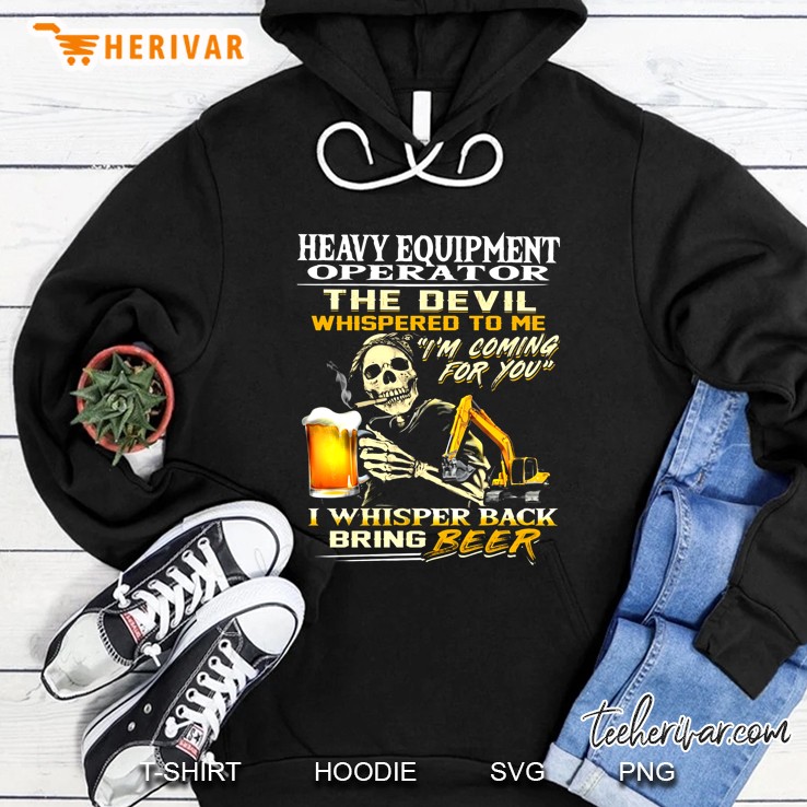 Heavy Equipment Operator The Devil Whispered To Me I