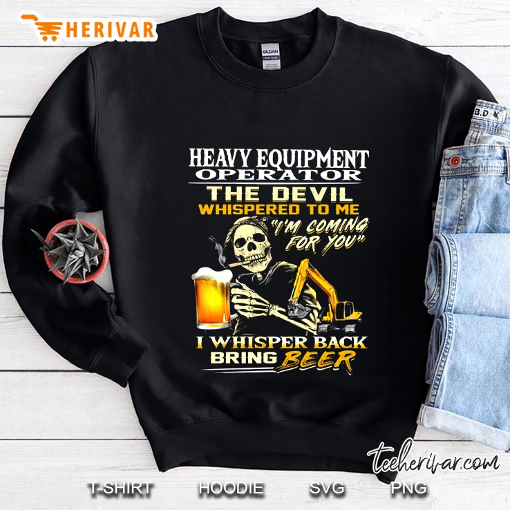 Heavy Equipment Operator The Devil Whispered To Me I