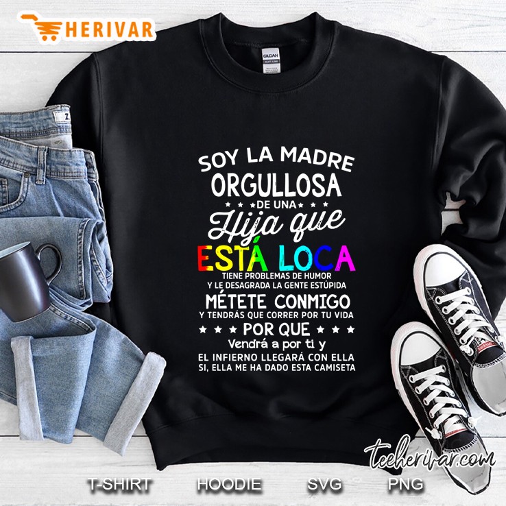 Soy La Madre Orgullosa Hijia Que Esta Loca Metete Conmigo Por Que Sweatshirt