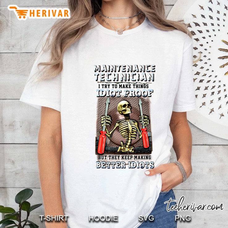 Maintenance Technician I Try To Make Things Idiot Proof But They Keep Making Better Idiots Skeleton Back White Version Ladies Tee