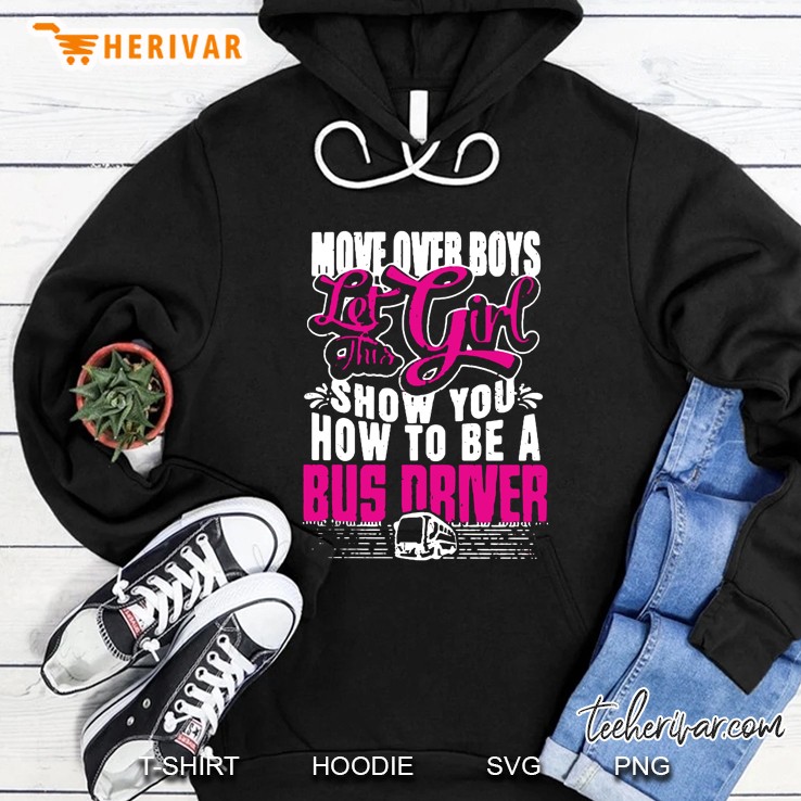 Move Over Boys Let This Girl Show You How To Be A Bus Driver Hoodie