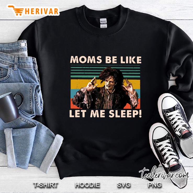 Moms Be Like Let Me Sleep Billy Butcherson Vintage Version Sweatshirt