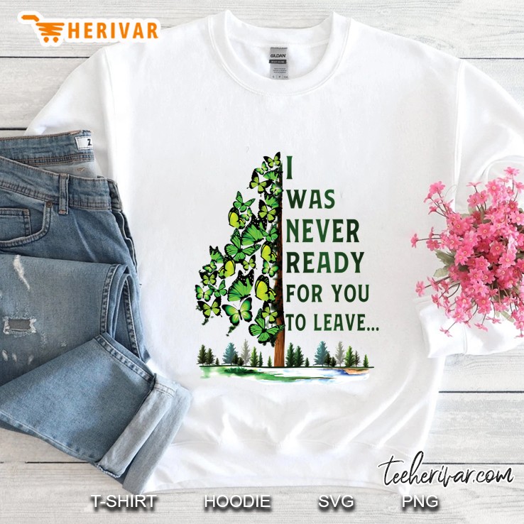 I Was Never Ready For You To Leave Butterfly Tree Version Sweatshirt