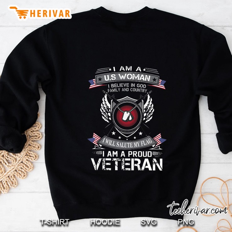 I Am A U.S Woman I Believe In God Family And Country I Will Salute My Flag I Am A Proud Veteran Sweatshirt