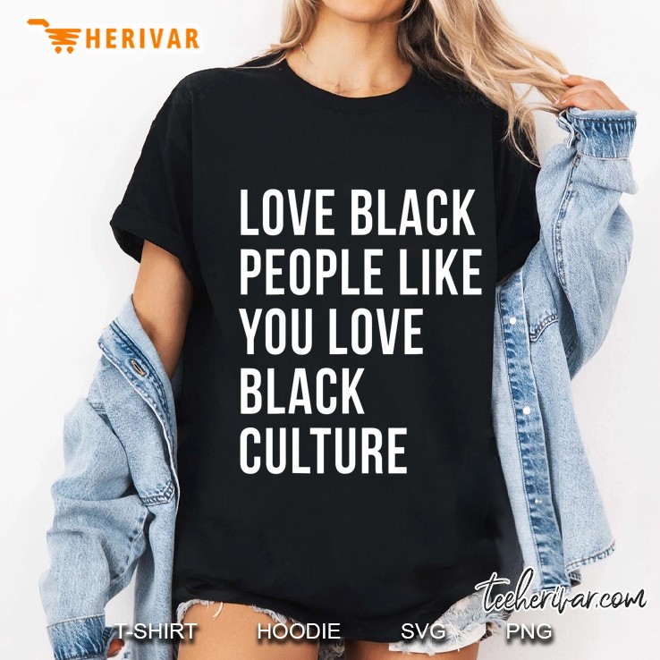 Love Black People Like You Love Black Culture Ladies Tee