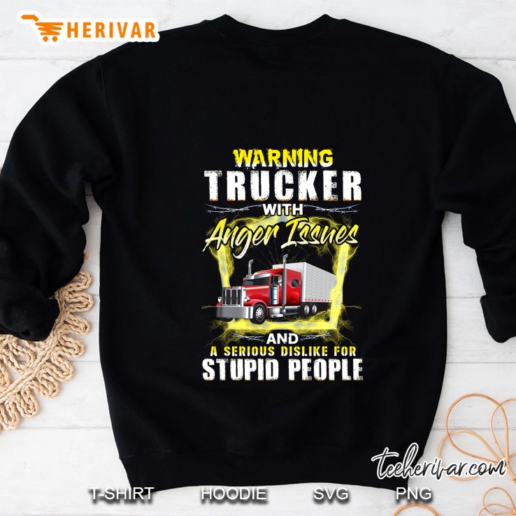 Warning Trucker With Anger Issuses And A Serious Dislike For Stupid People Back Version Sweatshirt